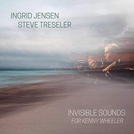 Ingrid Jensen, Steve Treseler : Invisible Sounds: For Kenny Wheeler (CD, Album)