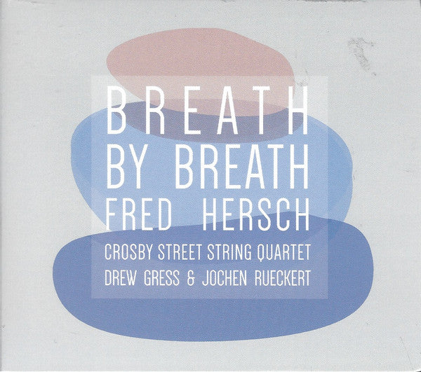 Fred Hersch, Crosby Street String Quartet, Drew Gress & Jochen Rückert : Breath By Breath (CD, Album)