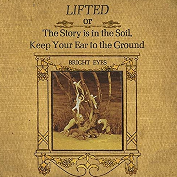 Bright Eyes : Lifted Or The Story Is In The Soil, Keep Your Ear To The Ground (LP,Album,Reissue)