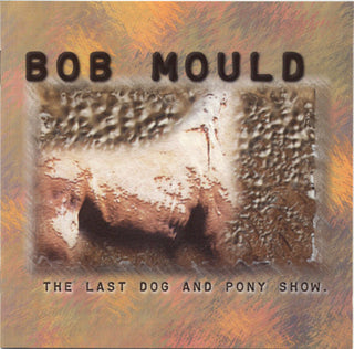 Bob Mould : The Last Dog And Pony Show (2xLP, Album, RE, Cle)